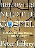 Believers Need the Gospel: Reaffirming the Gospel Message for Today's Christians Image of Believers Need the Gospel: Reaffirming the Gospel Message for Today's Christians