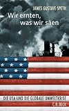 Wir ernten was wir s�en. Die USA und die globale Umweltkrise - James G. Speth