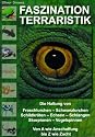 Faszination Terraristik: Die Haltung von Froschlurchen, Schwanzlurchen, Schildkröten, Echsen, Schlangen, Skorpionen, Vogelspinnen. Von A wie Anschaffung bis Z wie Zucht