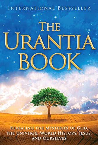 The Urantia Book: Revealing the Mysteries of God, the Universe, World History, Jesus, and Ourselves The Urantia Book: Revealing the Mysteries of God, the Universe, World History, Jesus, and Ourselves