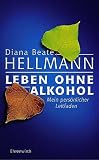Leben ohne Alkohol. Mein pers�nlicher Leitfaden