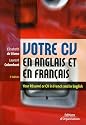 Votre CV en anglais et en fran&ccedil;ais : Your r&eacute;sum&eacute; or CV in French and in English : Edition bilingue fran&ccedil;ais-anglais