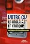 Votre CV en anglais et en fran�ais : Your r�sum� or CV in French and in English : Edition bilingue fran�ais-anglais