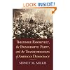 Theodore Roosevelt, the Progressive Party, and the Transformation of American Democracy (American Political Thought)
