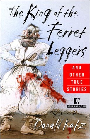 The King of the Ferret Leggers and Other True Stories