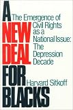 A New Deal for Blacks: The Emergence of Civil Rights As a National Issue: The Depression Decade