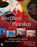 After Effects and Photoshop: Animation and Production Effects for DV and Film Jeff Foster, Sybex