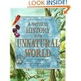 A Natural History of the Unnatural World: Discover What Cryptozoology Can Teach Us about Over One Hundred Fabulous and... by  Joel Levy and Cryptozoological