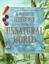A Natural History of the Unnatural World: Discover What Cryptozoology Can Teach Us about Over One Hundred Fabulous and Legendary Creatures That Inhabit Earth, Sea and Sky