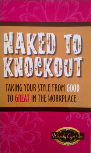 Naked to Knockout: Taking your style from good to great in the workplace.