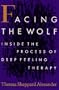 Facing the Wolf: Inside the Process of Deep Feeling Therapy
