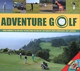 Adventure Golf: From Fairways to Fun Days--Attractions On and Off the World's Most Remarkable Golf Courses (Pilot Guides)
