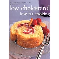 Ultimate Low Cholesterol, Low Fat Cookbook: The Perfect Step-by-step Collection of Over 150 Authentic Delicious Low Fat for Healthy Living