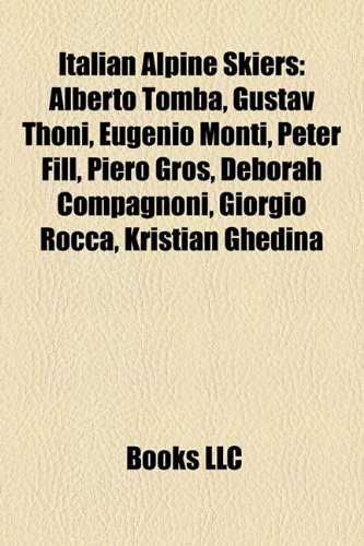 Produkt-Bild: Italian Alpine Skiers: Alberto Tomba, Gustav Thoni, Eugenio Monti, Peter Fill, Piero Gros, Deborah Compagnoni, Giorgio Rocca, Kristian Ghedin