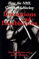 Deceptions and Doublecross: How the NHL Conquered Hockey