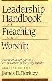 Leadership Handbook of Preaching and Worship