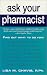 Ask Your Pharmacist: A Leading Pharmacist Answers Your Most Frequently Asked Questions