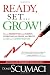 Ready, Set...Grow!: How to Rediscover Your Passion, Overcome your Fears, and Create the Life You've Always Wanted
