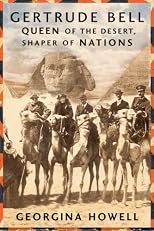Gertrude Bell: Queen of the Desert, Shaper of Nations