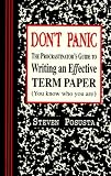 Don't Panic: The Procrastinator's Guide to Writing an Effective Term Paper (You Know Who You Are)