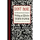 Don't Panic: The Procrastinator's Guide to Writing an Effective Term Paper (You Know Who... by  Steven Posusta