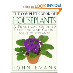 The Complete Book of Houseplants: A Practical Guide to Selecting and Caring for Houseplants