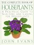The Complete Book of House Plants: A Practical Guide to Selecting and Caring for Houseplants
