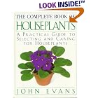 The Complete Book of House Plants: A Practical Guide to Selecting and Caring for... by  John Evans