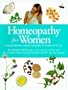 Homeopathy for Women: A Comprehensive, Easy-to-Use Guide for Women of All Ages