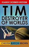 Tim, Destroyer of Worlds