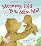 Mummy, Did You Miss Me?