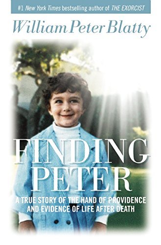 Finding Peter: A True Story of the Hand of Providence and Evidence of Life After Death by William Peter Blatty (16-Apr-2015) Hardcover