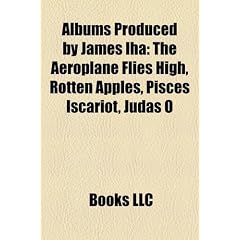 Albums Produced by James Iha: The Aeroplane Flies High, Rotten Apples, Pisces Iscariot, Judas O