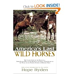 America's Last Wild Horses: The Classic Study of the Mustangs--Their Pivotal Role in the History of the West, Their Return to the Wild, and the Ongoing Efforts to Preserve Them