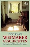 Weimarer Geschichten: Von Goethe bis Schiller - Eine Spurensuche - Peter Braun