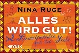 Alles wird gut!: 52 Streicheleinheiten f&uuml;r die Seele - Nina Ruge