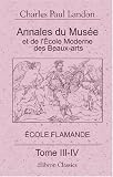 Review Adamant Media Corporation  / Annales du Musée et de l\'École Moderne des Beaux-Arts, ou Recueil complet de gravures: École flamande. Tome 3-4