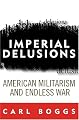 Imperial Delusions: American Militarism and Endless War (Polemics)