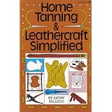 Home Tanning and Leathercraft Simplified