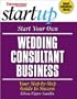 Start Your Own Wedding Consultant Business: Your Step-By-Step Guide to Success