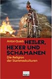 Heiler, Hexer und Schamanen - Die Religion der Stammeskulturen. - Anton Quack