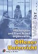 Was ist offener Unterricht?: Wochenplan und Freie Arbeit organisieren