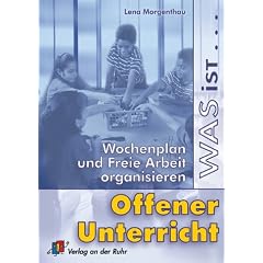 Was ist offener Unterricht?: Wochenplan und Freie Arbeit organisieren