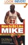 How to Be Like Mike: Life Lessons about Basketball's Best