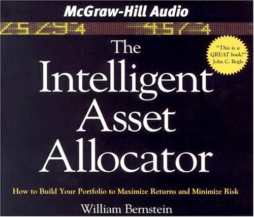 The Intelligent Asset Allocator: How To Build Your Portfolio To Maximize Returns And Minimize Risk