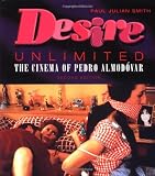 Desire Unlimited: The Cinema of Pedro Almodovar