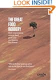 The Great Food Robbery: How Corporations Control Food, Grab Land and Destroy the Climate