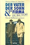 Produkt-Bild: Der Vater, der Sohn und die Firma. Die IBM- Story
