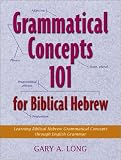 Grammatical Concepts 101 for Biblical Hebrew: Learning Biblical Hebrew Grammatical Concepts through English Grammar