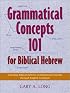 Grammatical Concepts 101 for Biblical Hebrew: Learning Biblical Hebrew Grammatical Concepts through English Grammar